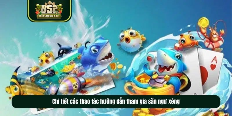 Chi tiết các thao tác hướng dẫn tham gia bắn cá xèng Chi tiết các thao tác hướng dẫn tham gia bắn cá xèng