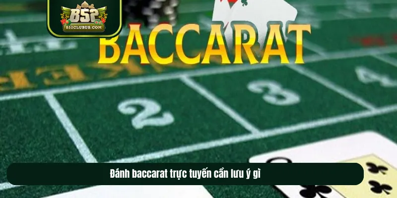 Đánh baccarat trực tuyến cần lưu ý gì Đánh baccarat trực tuyến cần lưu ý gì