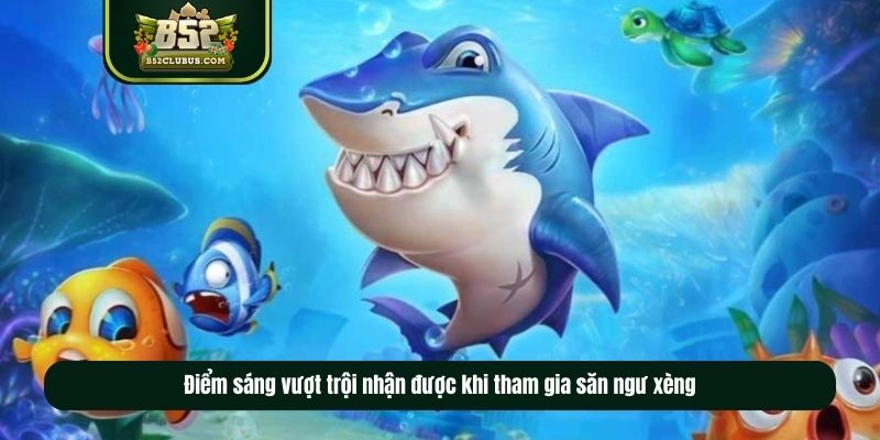 Điểm sáng vượt trội nhận được khi tham gia bắn cá xèng Điểm sáng vượt trội nhận được khi tham gia bắn cá xèng