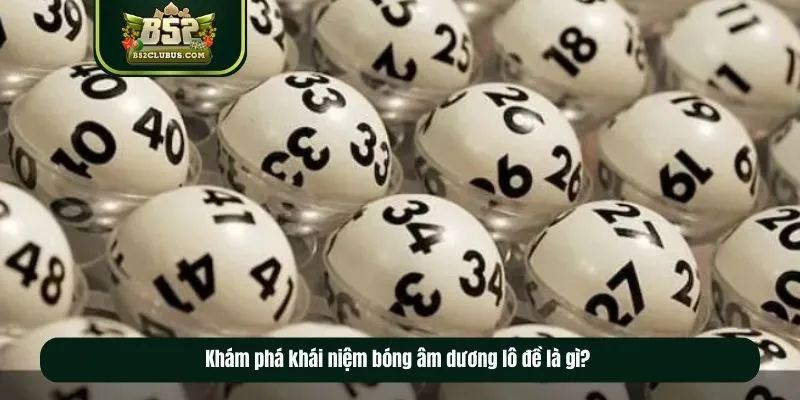 Khám phá khái niệm bóng âm dương lô đề là gì? Khám phá khái niệm bóng âm dương lô đề là gì?