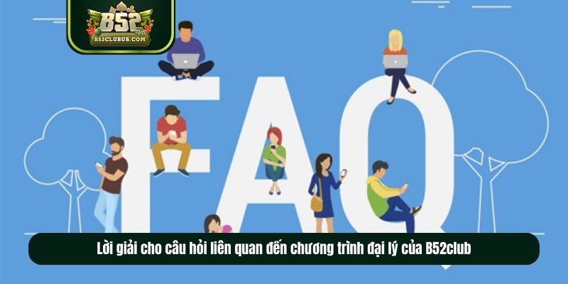 Lời giải cho câu hỏi liên quan đến chương trình đại lý của B52club Lời giải cho câu hỏi liên quan đến chương trình đại lý của B52club
