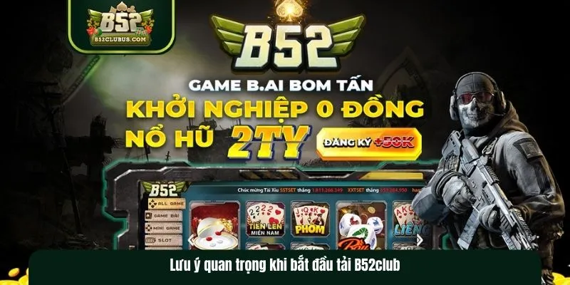 Lưu ý khi thao tác tải B52club Lưu ý khi thao tác tải B52club