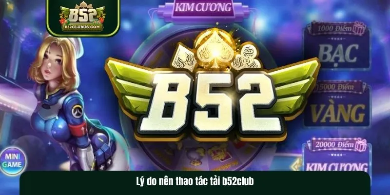 Lý do nên cài đặt ứng dụng B52club về máy Lý do nên cài đặt ứng dụng B52club về máy