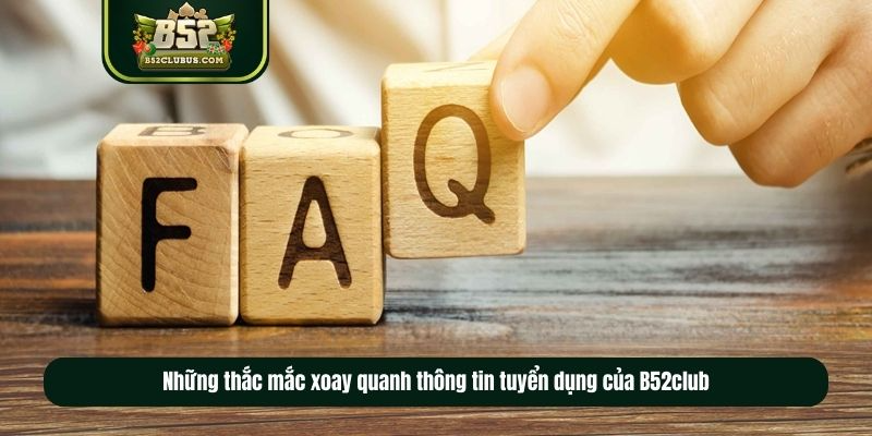 Những thắc mắc xoay quanh thông tin tuyển dụng của B52club Những thắc mắc xoay quanh thông tin tuyển dụng của B52club
