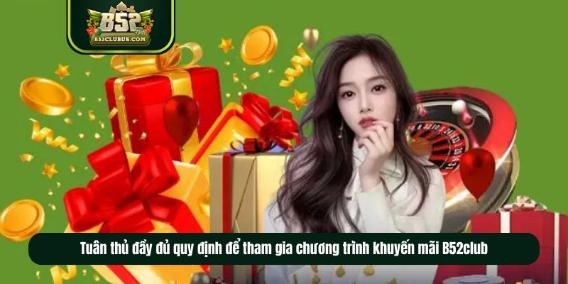 Tuân thủ đầy đủ quy định để tham gia chương trình khuyến mãi B52club Tuân thủ đầy đủ quy định để tham gia chương trình khuyến mãi B52club