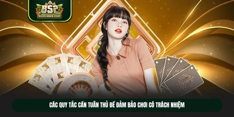 Các quy tắc cần tuân thủ để đảm bảo chơi có trách nhiệm Các quy tắc cần tuân thủ để đảm bảo chơi có trách nhiệm