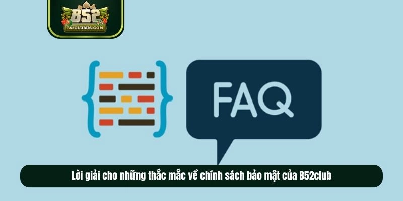 Lời giải cho những thắc mắc về chính sách bảo mật của B52club Lời giải cho những thắc mắc về chính sách bảo mật của B52club