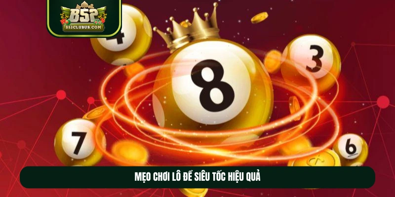 Mẹo chơi lô đề siêu tốc hiệu quả Mẹo chơi lô đề siêu tốc hiệu quả